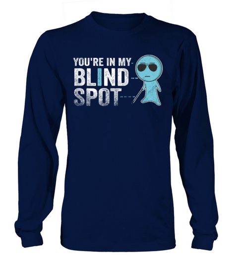 You Are In My Blind Spot Men Women Funny Blind Long sleeved Unisex