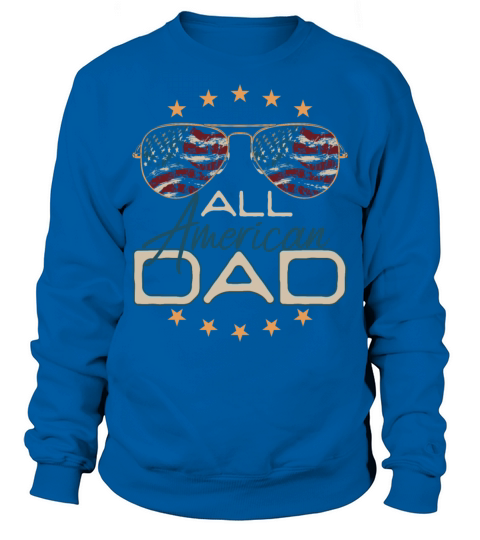 All American Dad 4th of July for Patriotic Fathers Sweatshirt Unisex