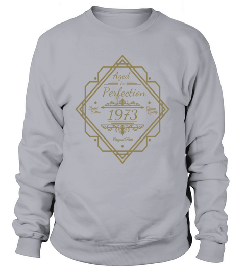 Born in 1973 Sayings matured to perfection Sweatshirt Unisex