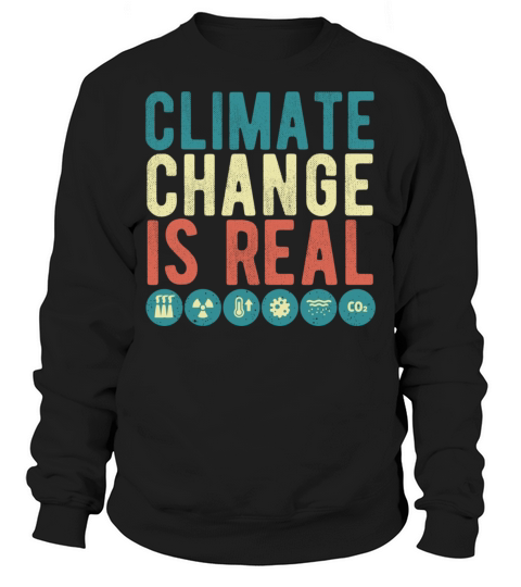 Climate Change Is Real Vintage Environment Protect Sweatshirt Unisex