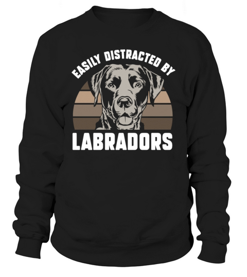 Easily distracted by Labradors Sweatshirt Unisex