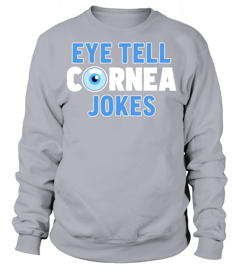 Funny Ophthalmologist Eye Tell Cornea Jokes Sweatshirt Unisex