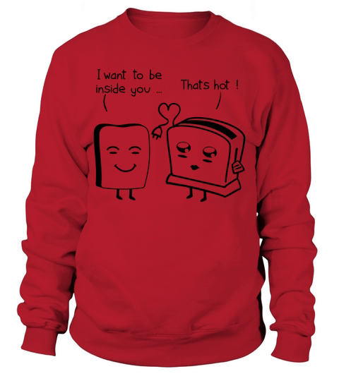 Inside You Hot Sex Toaster Toast Bread Dirty Talk Sweatshirt Unisex