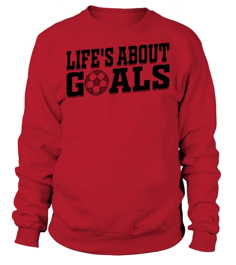 Lifes About Goals Soccer Player Sweatshirt Unisex