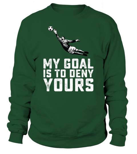 My Goal Is To Deny Yours Sweatshirt Unisex