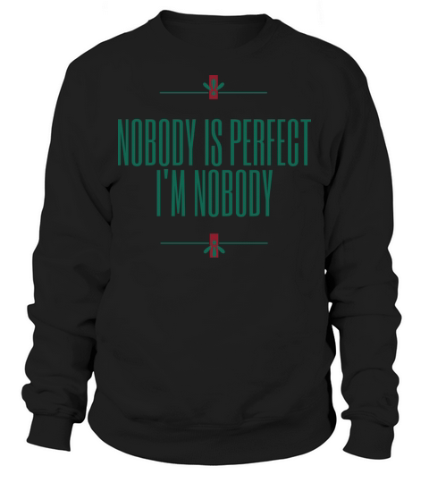 NOBODY IS PERFECT IM NOBODY Sweatshirt Unisex