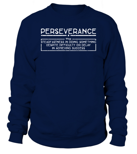 Perseverance Steadfastness in doing something Sweatshirt Unisex