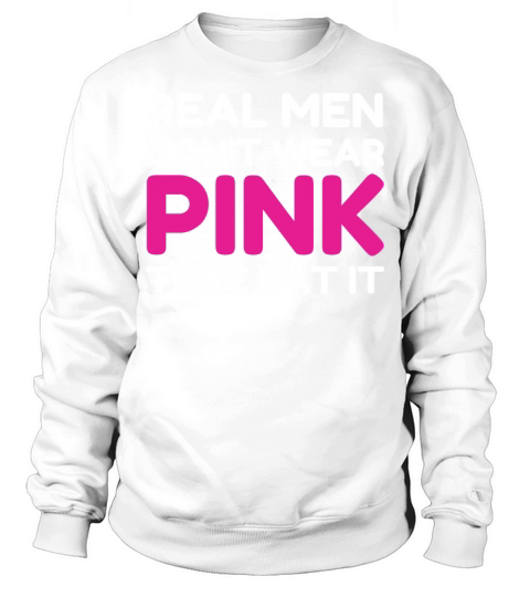 Real Men Dont Wear Pink They Eat It Funny Adult Sweatshirt Unisex