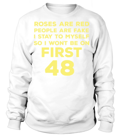 Roses Are Red Funny Quote People Are Fake I Stay T Sweatshirt Unisex