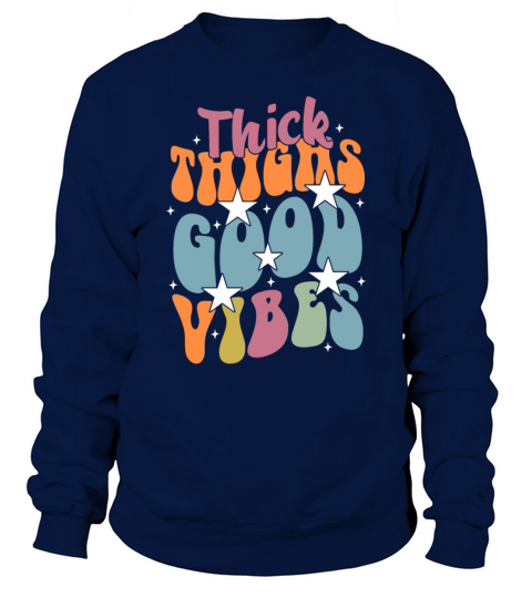 Thick Thighs And Good Vibe - Funny Quote Sweatshirt Unisex