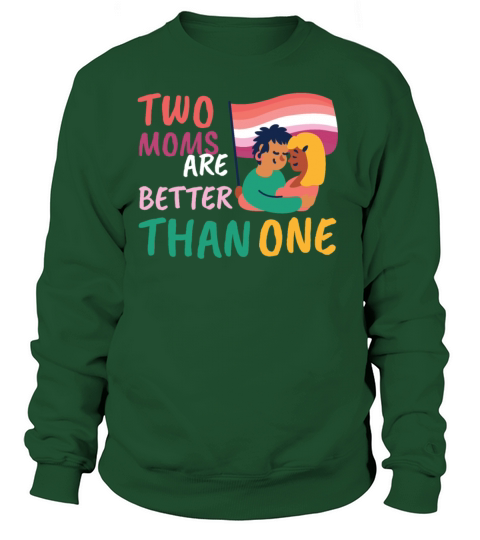 Two Moms Are Better Than One LGBT Lesbian Couple P Sweatshirt Unisex