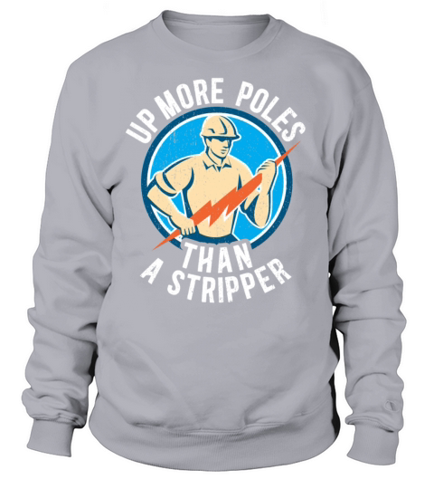 Up More Poles Than A Stripper Funny Power Lineman Sweatshirt Unisex