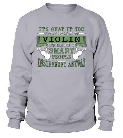 Violin Its Ok If You Dont Like Musical Violinist Sweatshirt Unisex