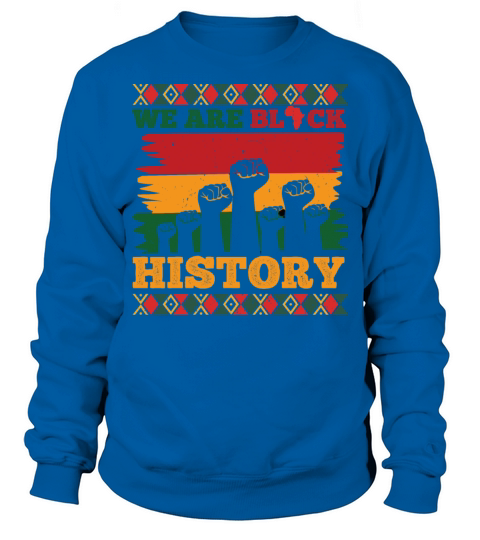 We Are Black History Celebrated Black History Sweatshirt Unisex