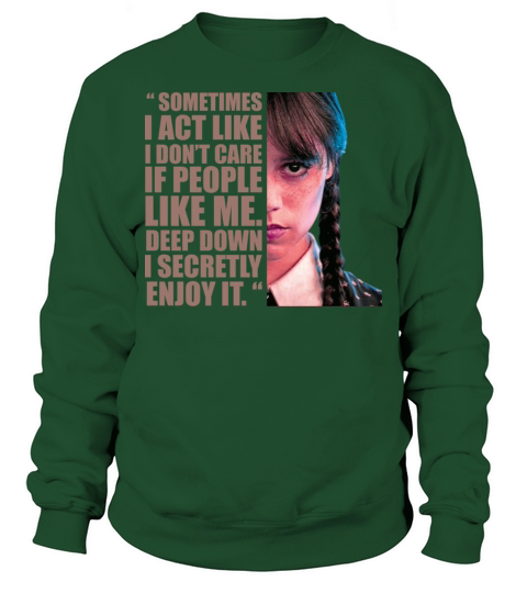 Wednesday Addams Sometimes I Act Like I Dont Care Sweatshirt Unisex