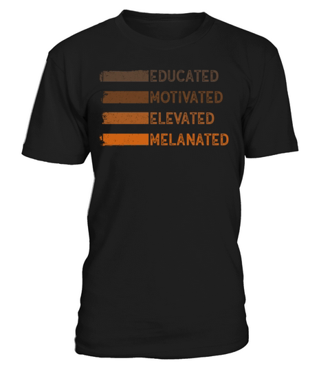 Educated Motivated Elevated Melanated Melanin T-Shirt Unisex