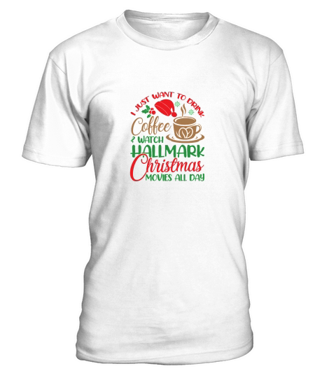I Just Want To Drink Coffee & Watch Hallmark Christmas Movies All Day T-Shirt Unisex