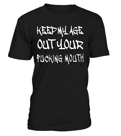 keep my age out your fucking mouth T-Shirt Unisex