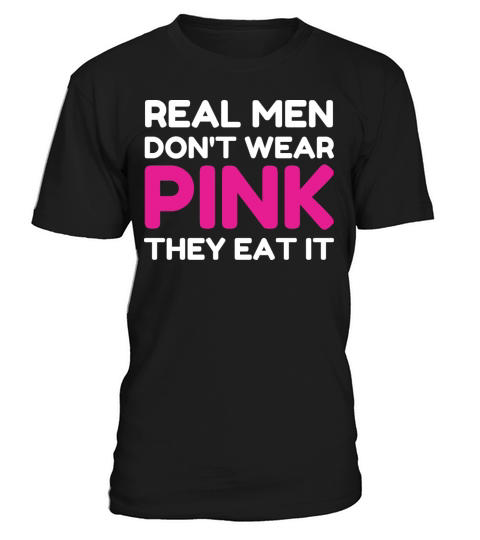 Real Men Dont Wear Pink They Eat It Funny Adult T-Shirt Unisex