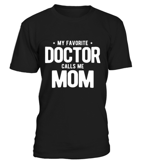 Womens My Favorite Doctor Calls Me Mom PhD T-Shirt Unisex