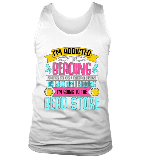 Beading Im Addicted To Beading Beadwork Beader Tank Top Unisex