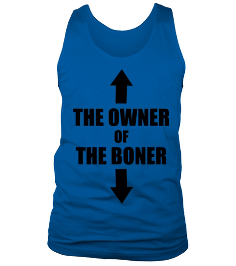 Funny Saying - The Owner Of The Boner Tank Top Unisex