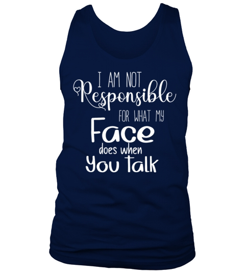 I Am Not Responsible For What My Face Does Tank Top Unisex