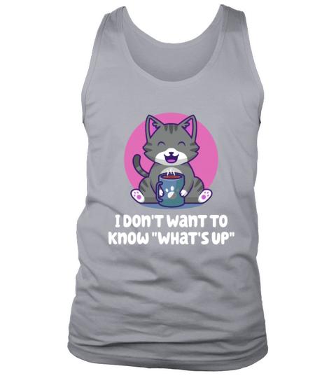 I Dont Want to Know Whats Up Introvert Sayings Ant Tank Top Unisex