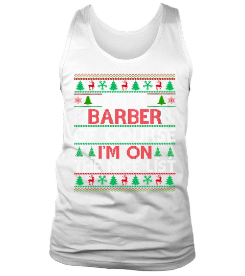 Im a Barber of course im on the nice list Barber Ugly Christmas Sweater Tank Top Unisex