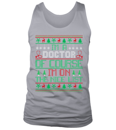 Im A Doctor Of Course Im On The Nice List Ugly Christmas Shirt Tank Top Unisex
