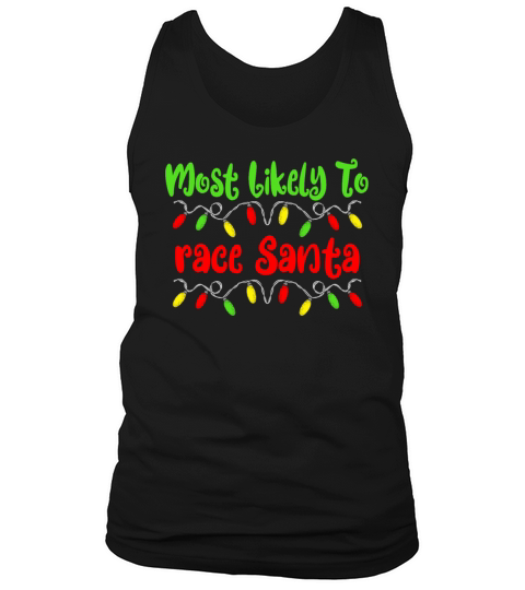 Most Likely To Christmas Race Santa Christmas Tank Top Unisex