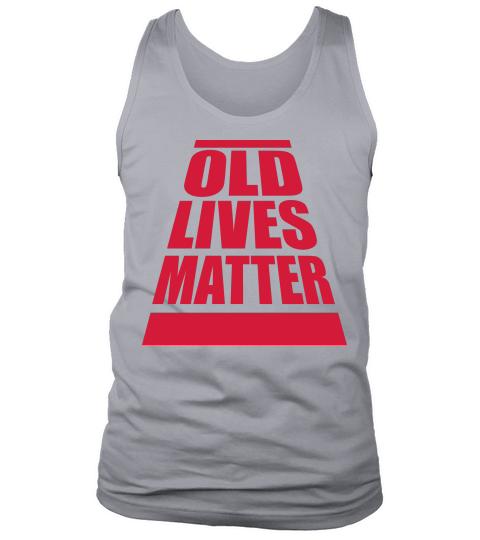 old lives matter quote Tank Top Unisex