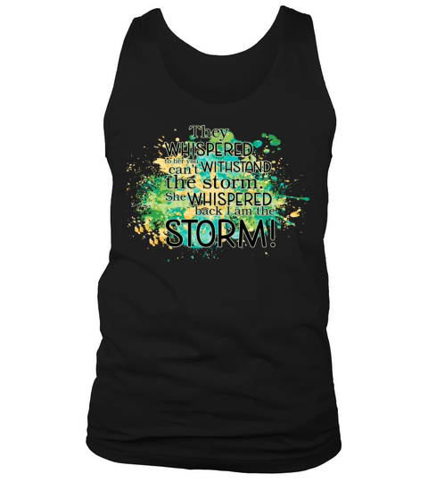 They Whispered To Her You CanT Withstand The Stor Tank Top Unisex