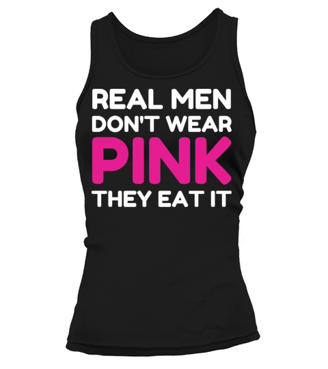 Real Men Dont Wear Pink They Eat It Funny Adult Tank top Woman