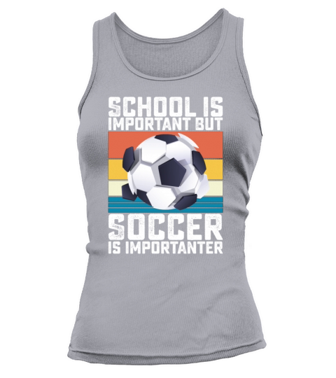 School Is Important But Soccer Is Importanter Tank top Woman