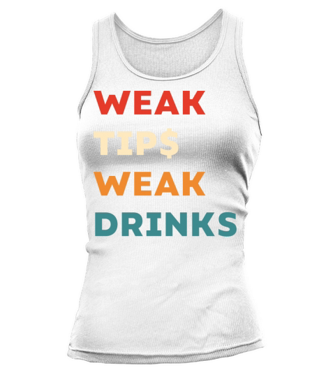 Weak Tips Weak Drinks - Funny Bartender Slogan Tank top Woman