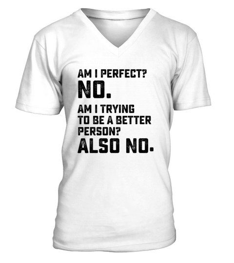 Am I Perfect No Am I Trying To Be A Better Person V-Neck T-shirt