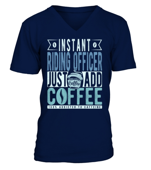 Instant Riding Officer Just Add Coffee V-Neck T-shirt