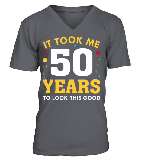 It Took Me 50 Years To Look This Good V-Neck T-shirt
