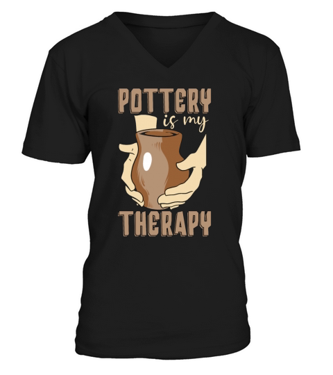 Pottery Is My Therapy Sculpting Ceramics Potter V-Neck T-shirt