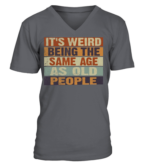 ts Weird Being the Same Age as Old People Retro V-Neck T-shirt