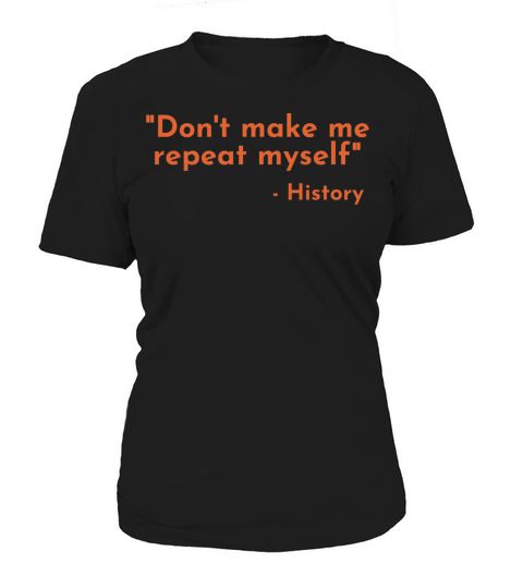Dont Make Me Repeat Myself - Teacher Women's T-Shirt