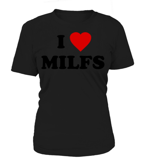 I Love Milfs Women's T-Shirt