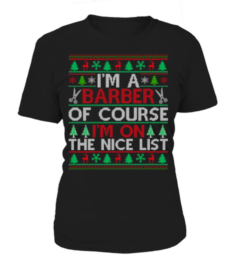 Im a Barber of course im on the nice list Barber Ugly Christmas Sweater Women's T-Shirt