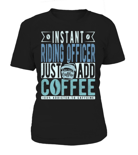 Instant Riding Officer Just Add Coffee Women's T-Shirt