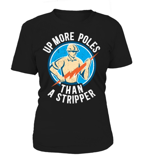 Up More Poles Than A Stripper Funny Power Lineman Women's T-Shirt