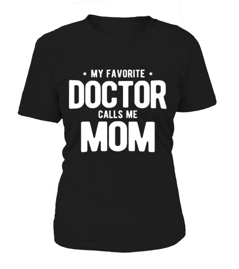 Womens My Favorite Doctor Calls Me Mom PhD Women's T-Shirt