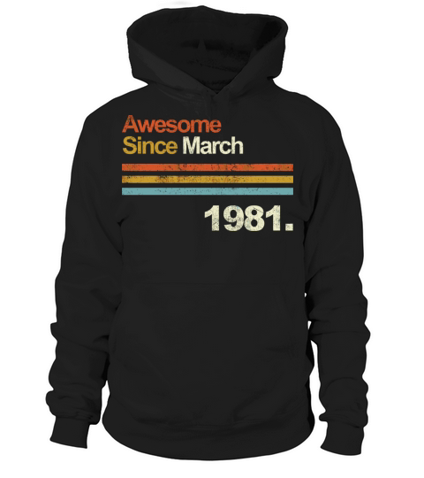 Awesome Since March Vintage 1981 39Th Birthday Top Hoodie Unisex