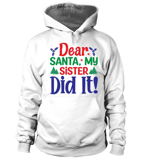 Dear Santa My Sister Did It Merry Christmas Hoodie Unisex
