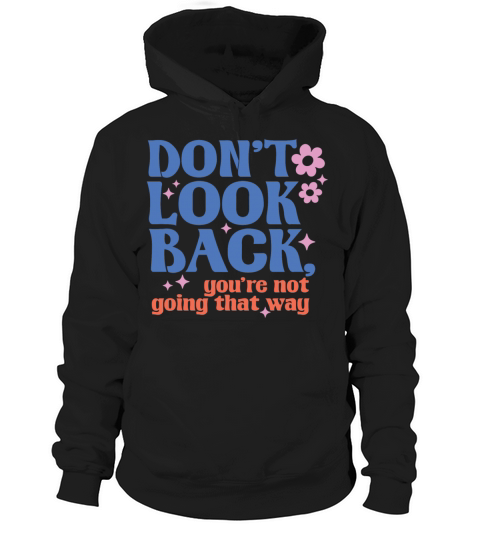 Dont look back youre not going that way Hoodie Unisex